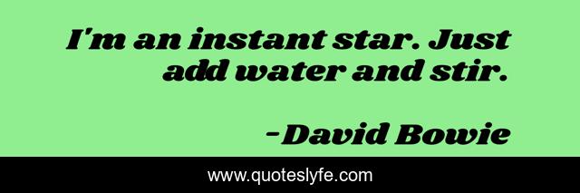 I'm an instant star. Just add water and stir.