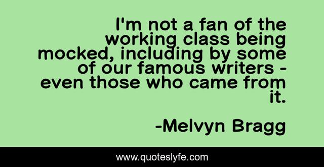 I'm not a fan of the working class being mocked, including by some of our famous writers - even those who came from it.