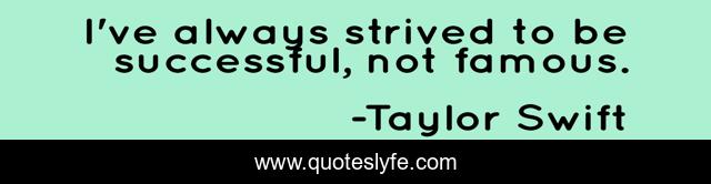 I've always strived to be successful, not famous.