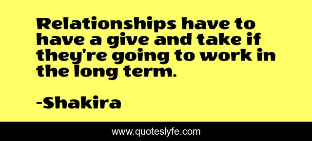 Relationships have to have a give and take if they're going to work in the long term.