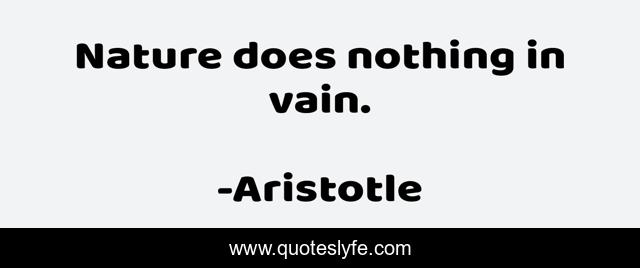 Nature does nothing in vain.