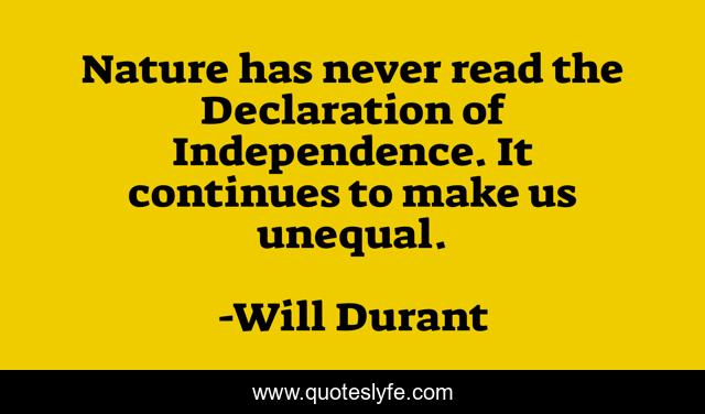 Nature has never read the Declaration of Independence. It continues to make us unequal.