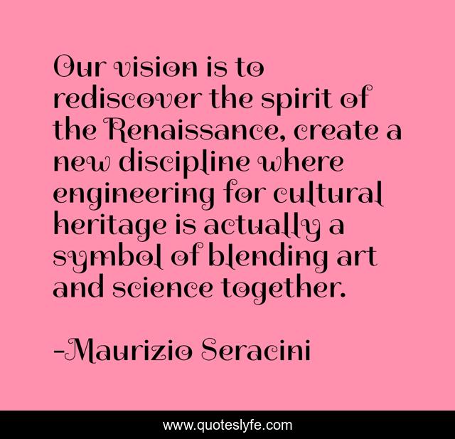 Our vision is to rediscover the spirit of the Renaissance, create a new discipline where engineering for cultural heritage is actually a symbol of blending art and science together.