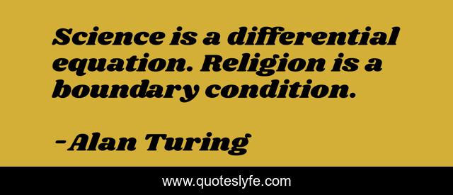 Science is a differential equation. Religion is a boundary condition.