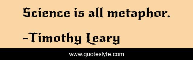 Science is all metaphor.