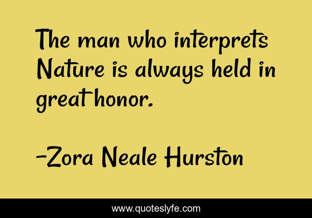 The man who interprets Nature is always held in great honor.
