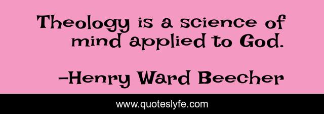 Theology is a science of mind applied to God.