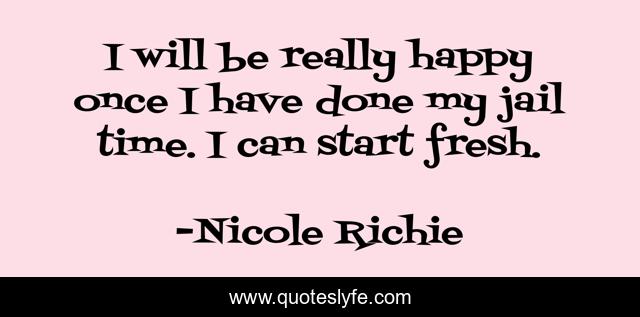 I will be really happy once I have done my jail time. I can start fresh.