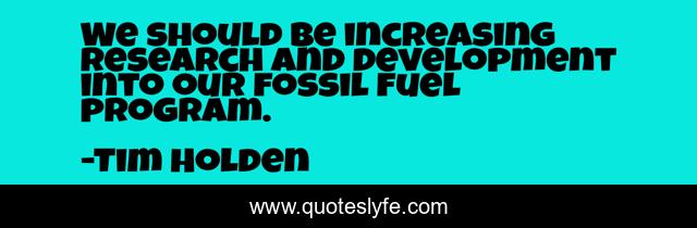 We should be increasing research and development into our fossil fuel program.