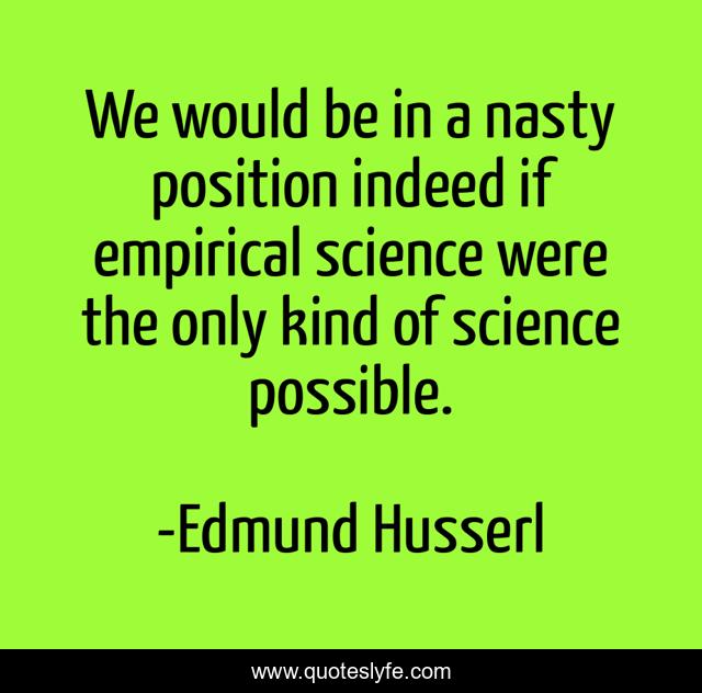 We would be in a nasty position indeed if empirical science were the only kind of science possible.