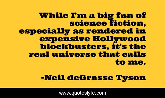While I'm a big fan of science fiction, especially as rendered in expensive Hollywood blockbusters, it's the real universe that calls to me.
