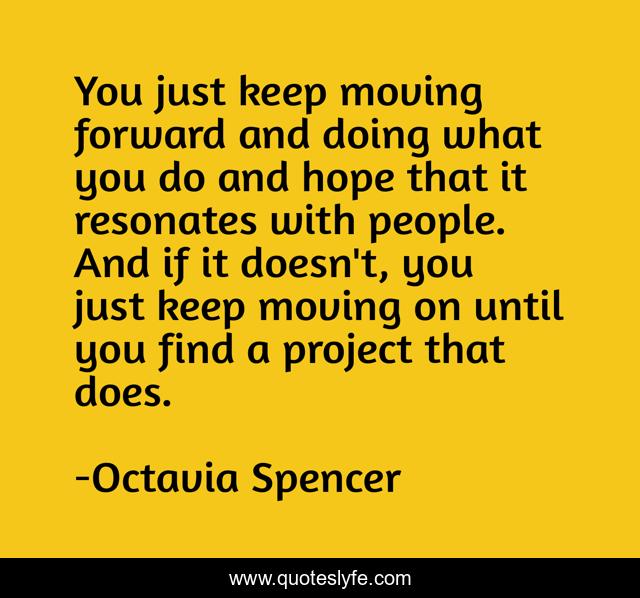 You just keep moving forward and doing what you do and hope that it resonates with people. And if it doesn't, you just keep moving on until you find a project that does.
