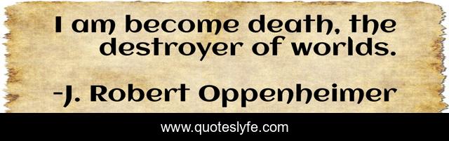 I Am Become Death The Destroyer Of Worlds Quote By J Robert Oppenheimer Quoteslyfe