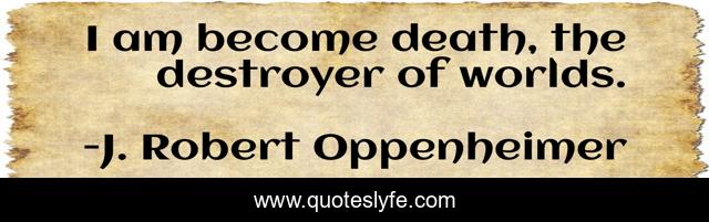 I Am Become Death The Destroyer Of Worlds Quote By J Robert Oppenheimer Quoteslyfe I Am Become Death The Destroyer Of Worlds Quote By J Robert Oppenheimer Quoteslyfe