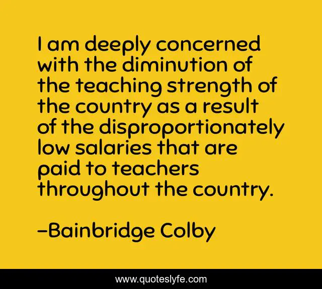 I am deeply concerned with the diminution of the teaching strength of the country as a result of the disproportionately low salaries that are paid to teachers throughout the country.