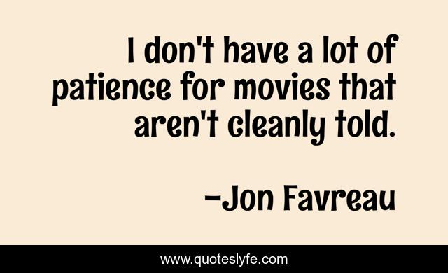 I don't have a lot of patience for movies that aren't cleanly told.