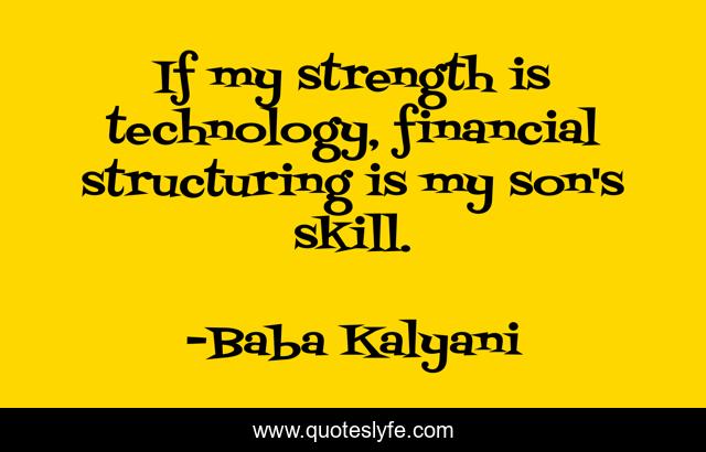 If my strength is technology, financial structuring is my son's skill.