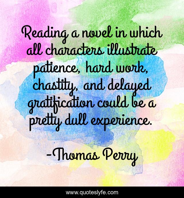 Reading a novel in which all characters illustrate patience, hard work, chastity, and delayed gratification could be a pretty dull experience.