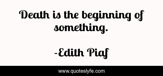 Death is the beginning of something.