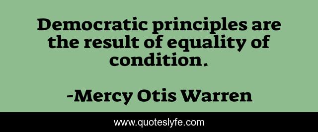 Democratic principles are the result of equality of condition.