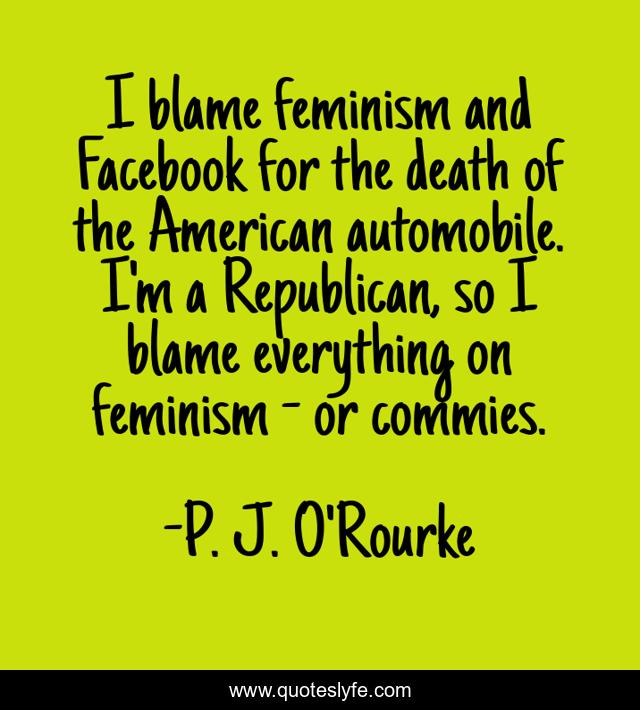 I blame feminism and Facebook for the death of the American automobile. I'm a Republican, so I blame everything on feminism - or commies.