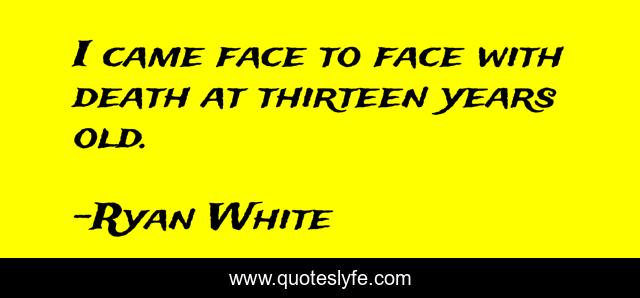 I came face to face with death at thirteen years old.