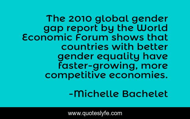 The 2010 global gender gap report by the World Economic Forum shows that countries with better gender equality have faster-growing, more competitive economies.