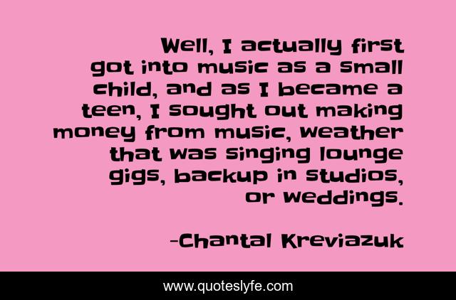 Well, I actually first got into music as a small child, and as I became a teen, I sought out making money from music, weather that was singing lounge gigs, backup in studios, or weddings.