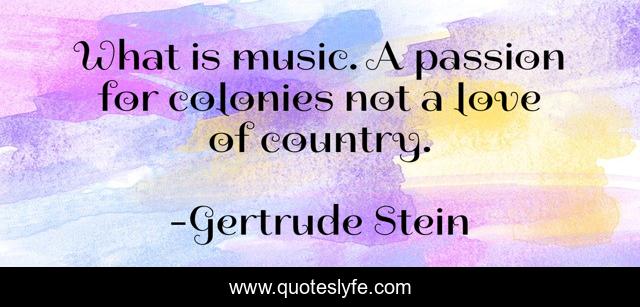 What is music. A passion for colonies not a love of country.