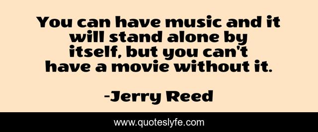 You can have music and it will stand alone by itself, but you can't have a movie without it.