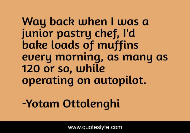 Way back when I was a junior pastry chef, I'd bake loads of muffins every morning, as many as 120 or so, while operating on autopilot.