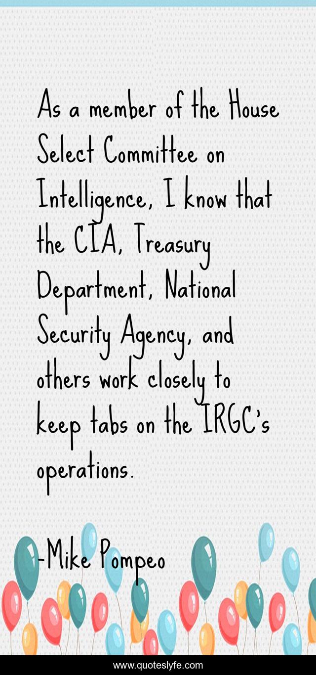 As a member of the House Select Committee on Intelligence, I know that the CIA, Treasury Department, National Security Agency, and others work closely to keep tabs on the IRGC's operations.