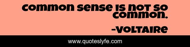 Common sense is not so common.