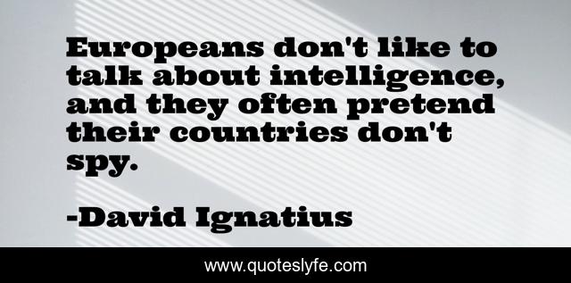 Europeans don't like to talk about intelligence, and they often pretend their countries don't spy.