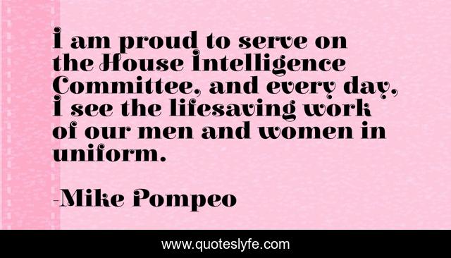 I am proud to serve on the House Intelligence Committee, and every day, I see the lifesaving work of our men and women in uniform.