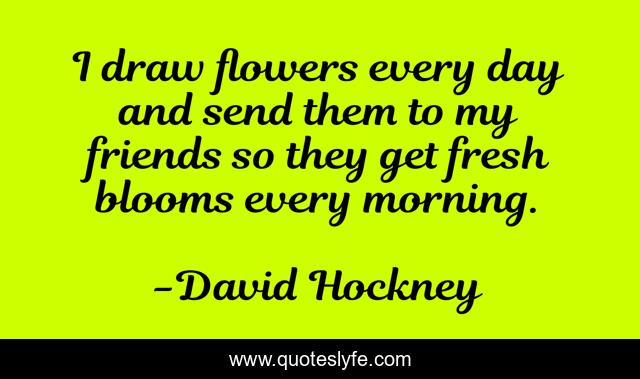 I draw flowers every day and send them to my friends so they get fresh blooms every morning.