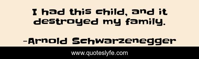 I had this child, and it destroyed my family.