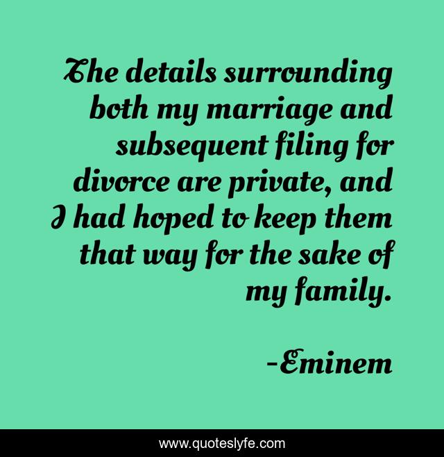 The details surrounding both my marriage and subsequent filing for divorce are private, and I had hoped to keep them that way for the sake of my family.