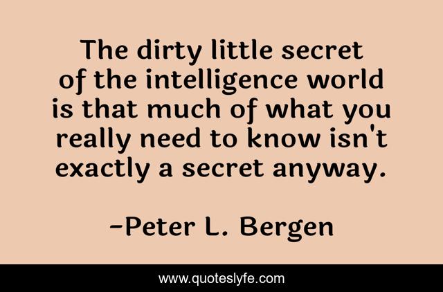 The dirty little secret of the intelligence world is that much of what you really need to know isn't exactly a secret anyway.