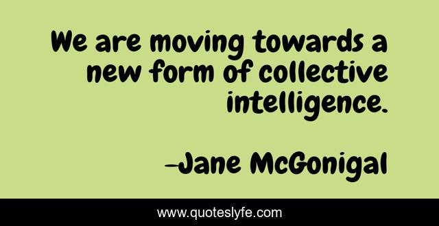 We are moving towards a new form of collective intelligence.