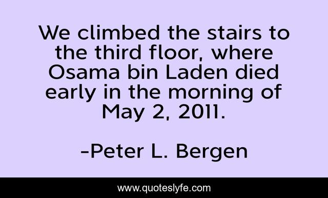 We climbed the stairs to the third floor, where Osama bin Laden died early in the morning of May 2, 2011.