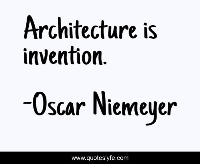 Architecture is invention.