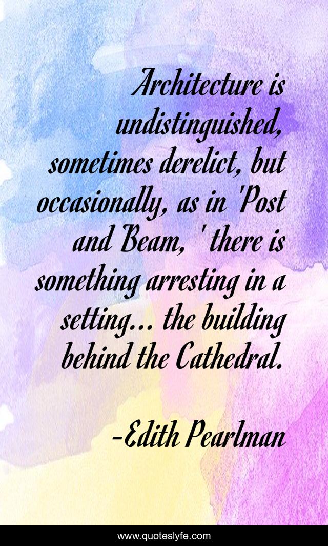 Architecture is undistinguished, sometimes derelict, but occasionally, as in 'Post and Beam, ' there is something arresting in a setting... the building behind the Cathedral.