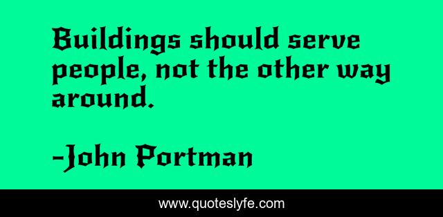 Buildings should serve people, not the other way around.