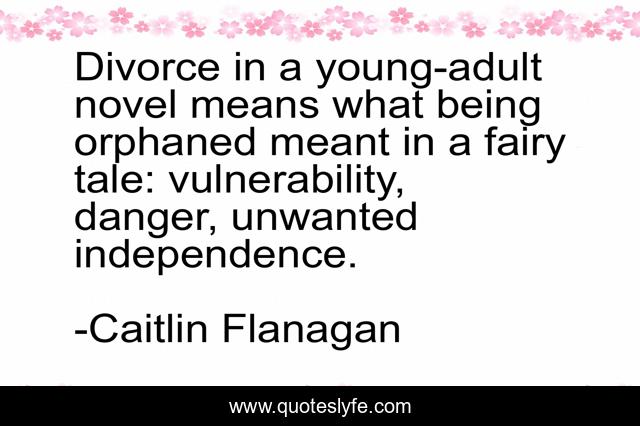 Divorce in a young-adult novel means what being orphaned meant in a fairy tale: vulnerability, danger, unwanted independence.