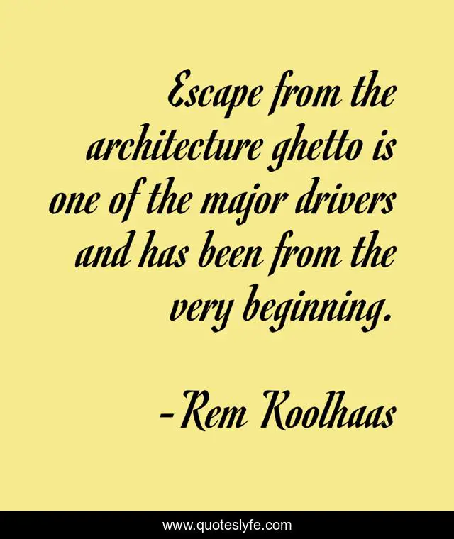 Escape from the architecture ghetto is one of the major drivers and has been from the very beginning.