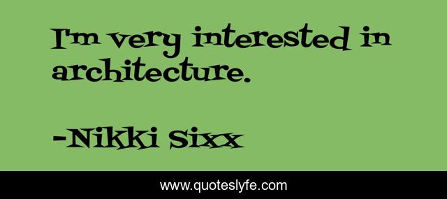 I'm very interested in architecture.
