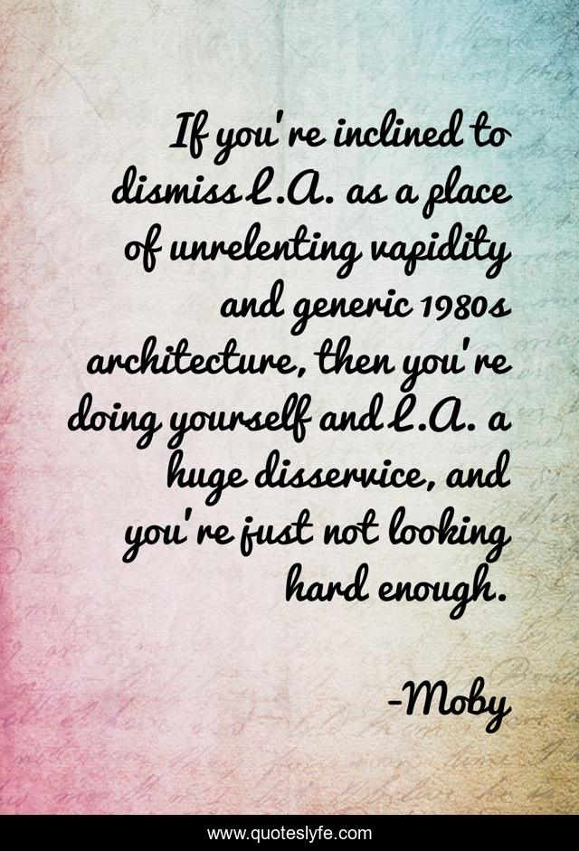 If you're inclined to dismiss L.A. as a place of unrelenting vapidity and generic 1980s architecture, then you're doing yourself and L.A. a huge disservice, and you're just not looking hard enough.
