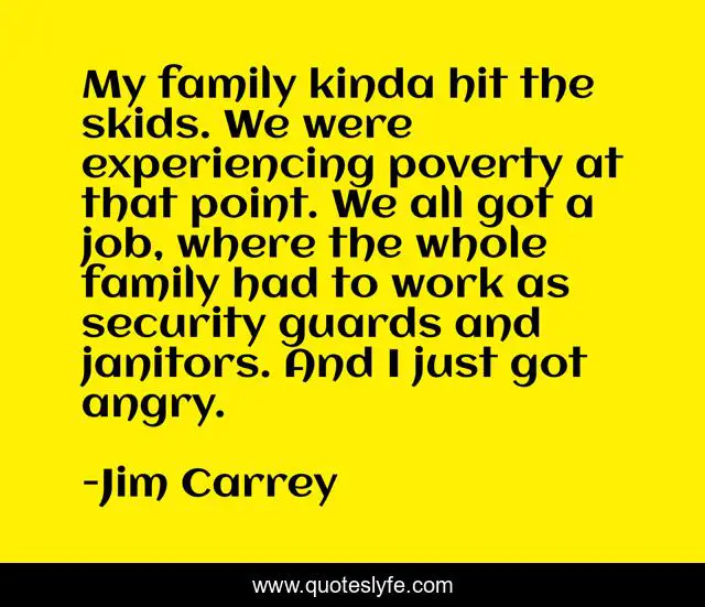 My family kinda hit the skids. We were experiencing poverty at that point. We all got a job, where the whole family had to work as security guards and janitors. And I just got angry.