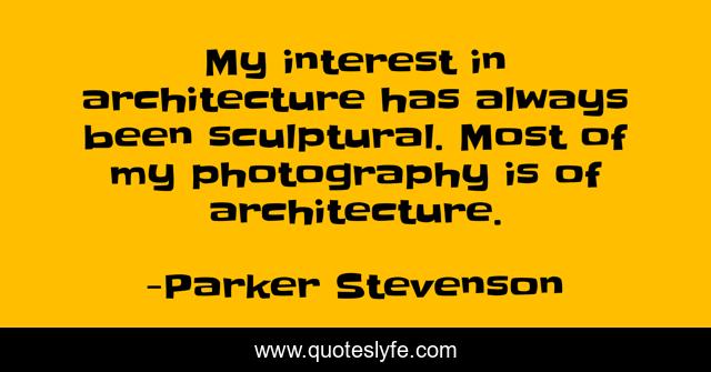 My interest in architecture has always been sculptural. Most of my photography is of architecture.